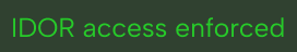 Green text on black background reading 'IDOR access enforced'.