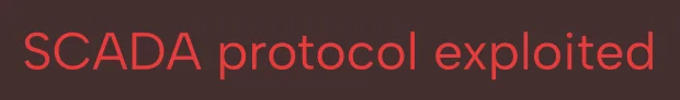 Red text on dark background reading 'SCADA protocol exploited'.