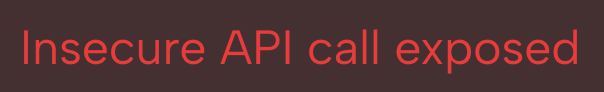 Red text on dark background reading 'Insecure API call exposed'.