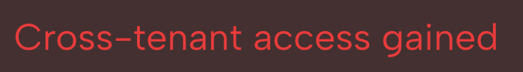 Red text on black background reading 'Cross-tenant access gained'.