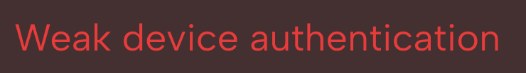 Red text on a dark background reading 'Weak device authentication'.