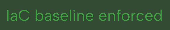 Text reading 'IaC baseline enforced' in green on a dark background.