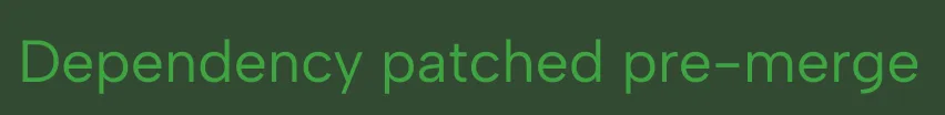 Green text on dark background stating 'Dependency patched pre-merge'.