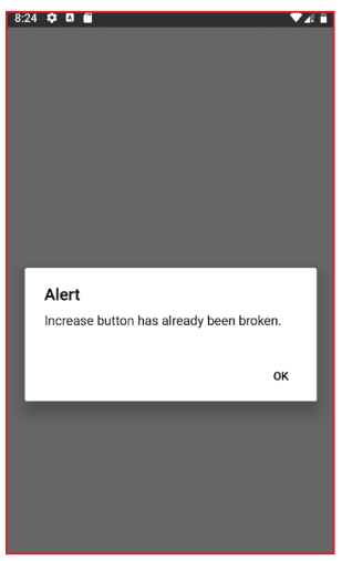 Mobile phone screen displaying a gray background with a white alert dialog that reads: 'Alert Increase button has already been broken.' with an OK button below the message.