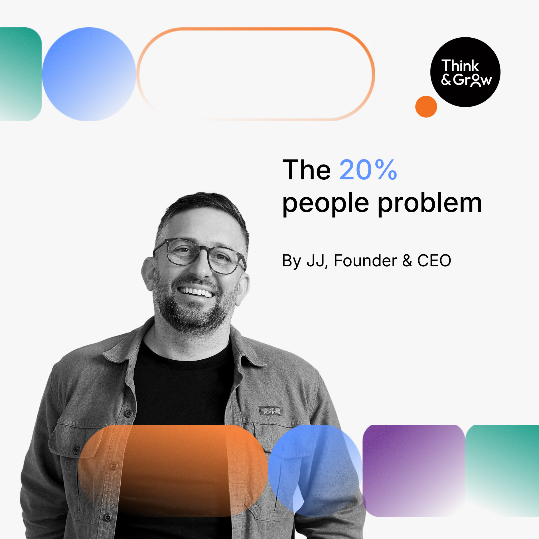 The 20% People Problem Capping Your Growth, featuring JJ, CEO & Founder of Think & Grow