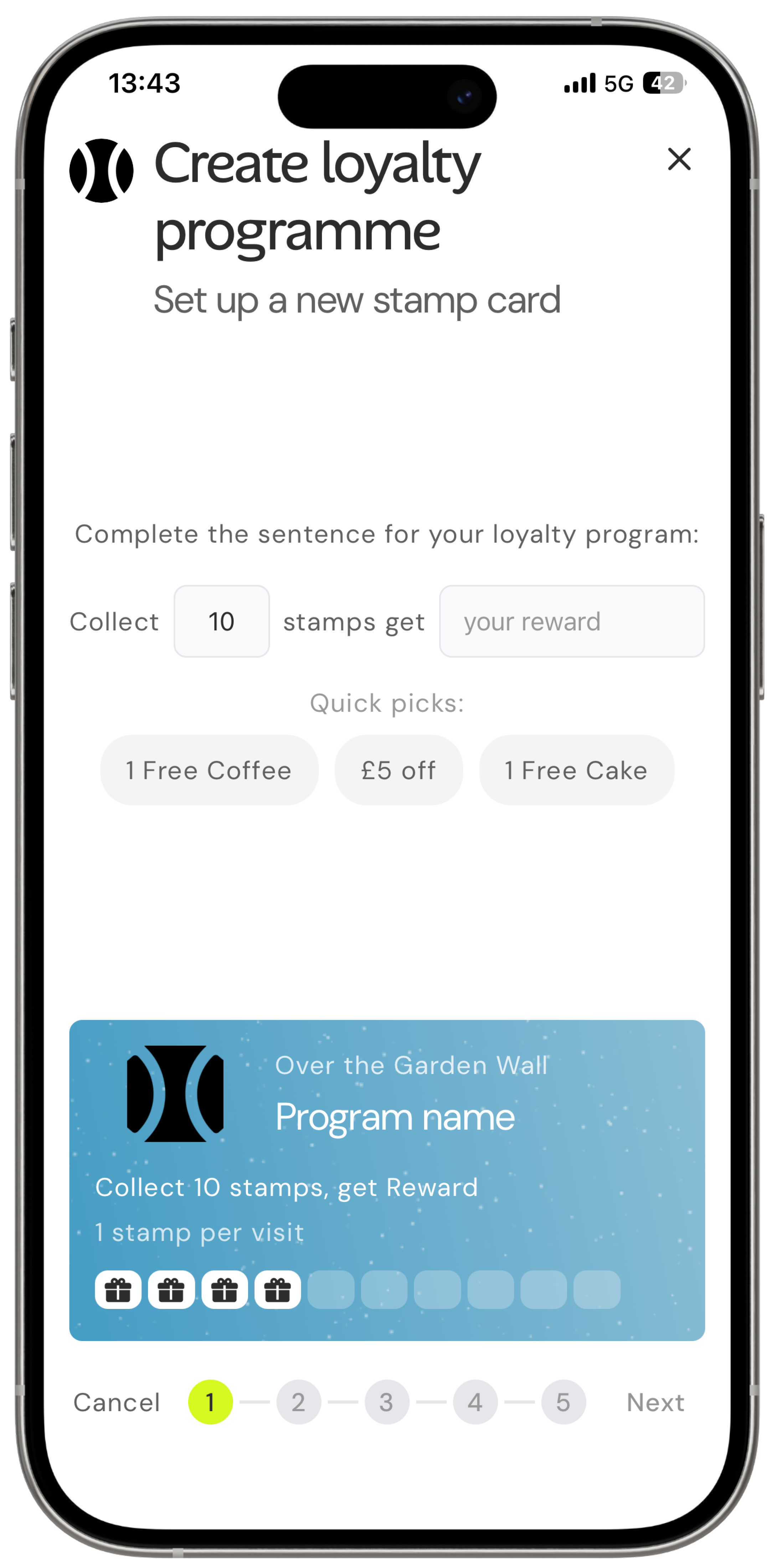 Smartphone screen showing an app interface to create a loyalty programme with a new stamp card. The user is prompted to complete the sentence: 'Collect 10 stamps get your reward' with quick pick options: '1 Free Coffee,' '£5 off,' and '1 Free Cake.' A preview of a loyalty card named 'Program name' from 'Over the Garden Wall' is displayed, showing four gift icons marked as stamps with six empty stamp slots. At the bottom is a progress indicator with step 1 highlighted, and options to Cancel or Next.