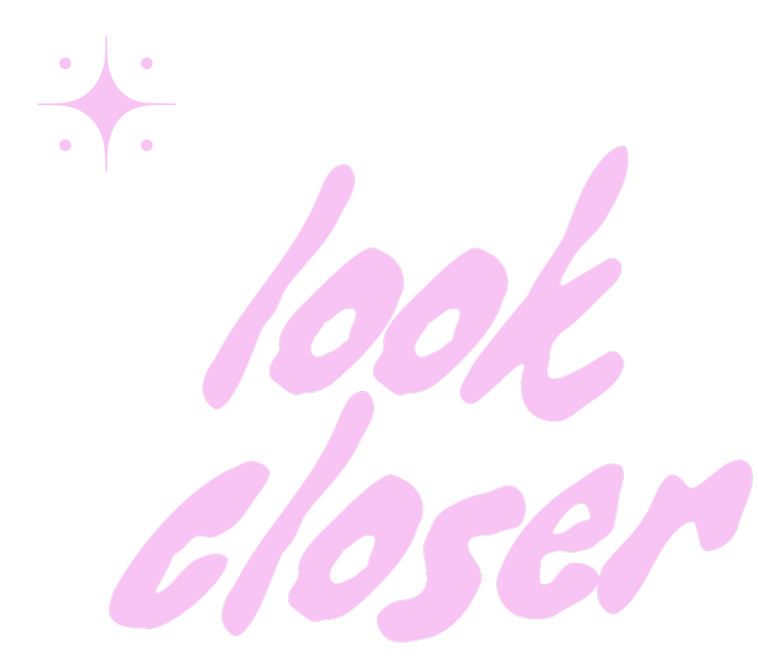 Pink cursive text saying 'look closer' with a star icon above it on a white background.