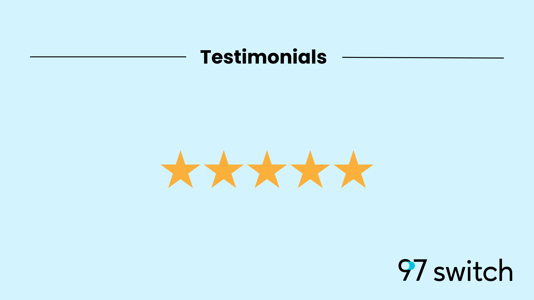 Testimonials | 97 Switch