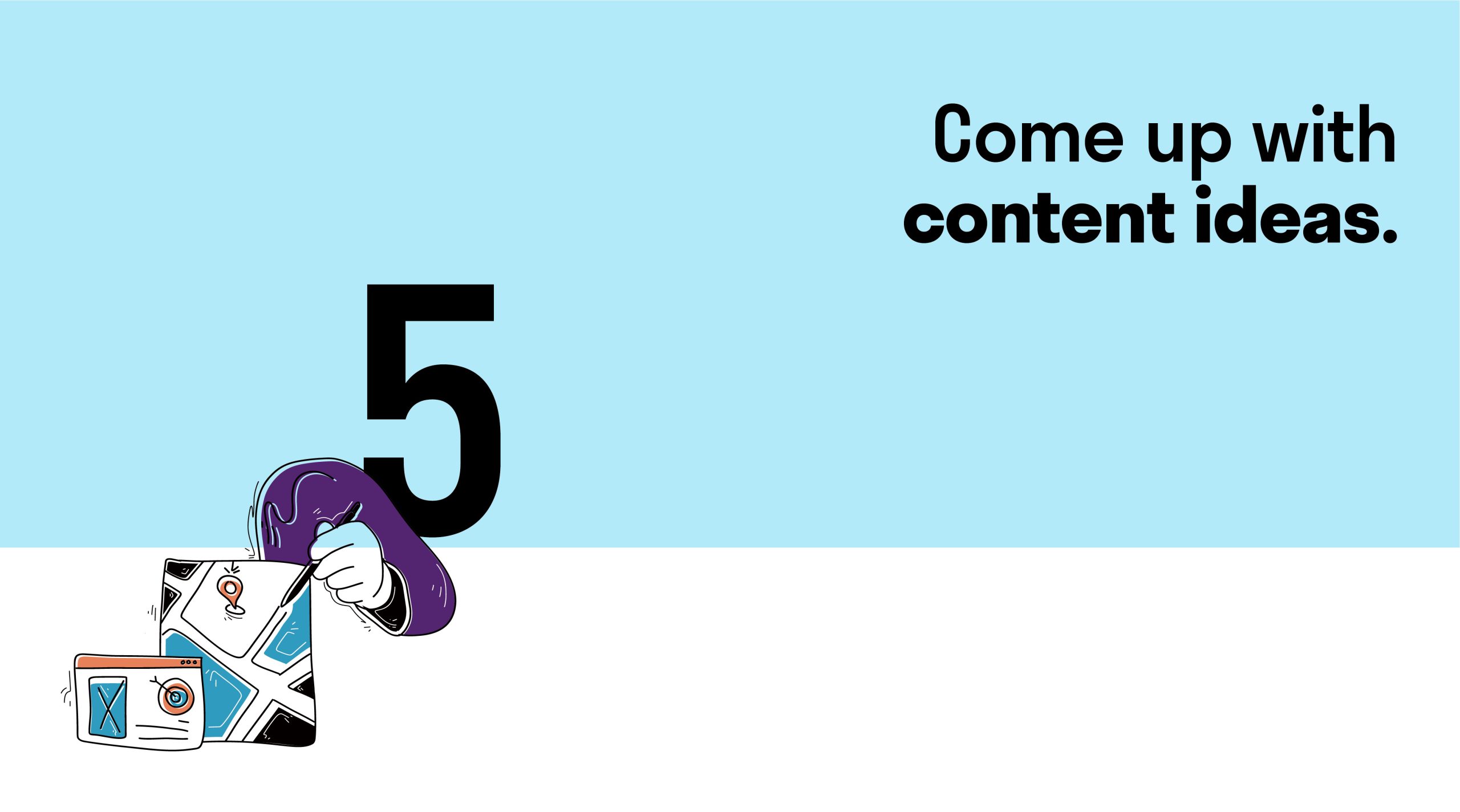 5-Steps-to-Creating-a-Long-Lasting-Content-Strategy---Come-Up-With-Content-Ideas