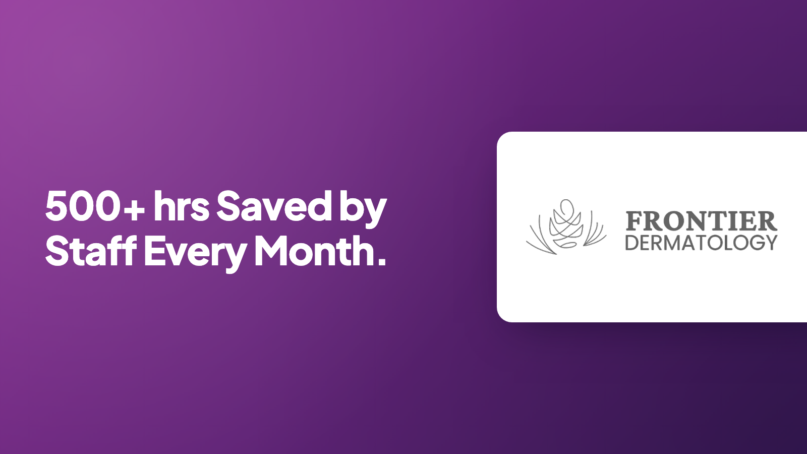 Frontier Dermatology: 500+ hours saved by staff every month