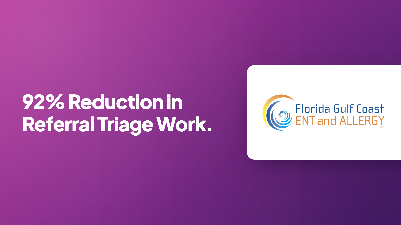 Florida Gulf Coast ENT and Allergy: 92% reduction in referral triage work