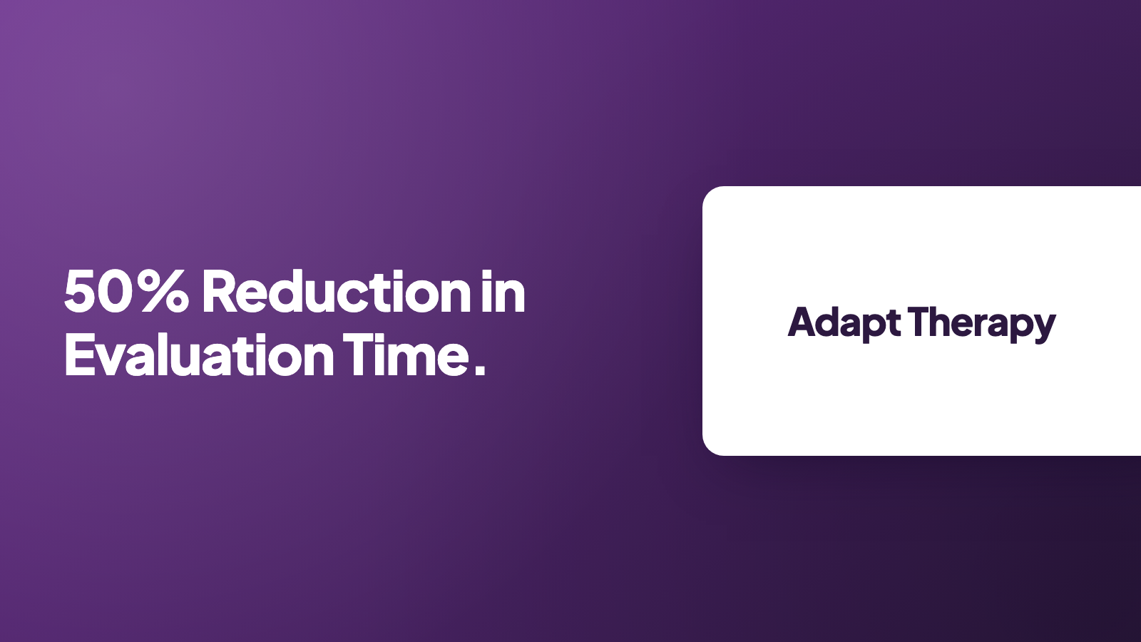 Adapt Therapy: 50% reduction in evaluation time