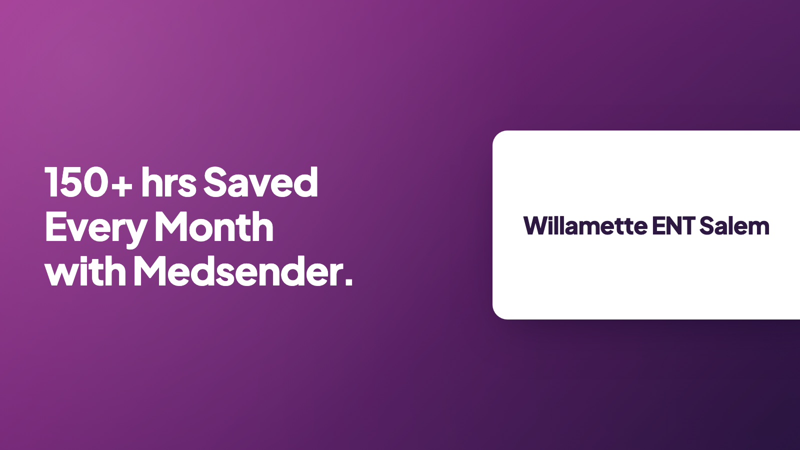 Willamette ENT Salem: 150+ hrs saved every month with Medsender