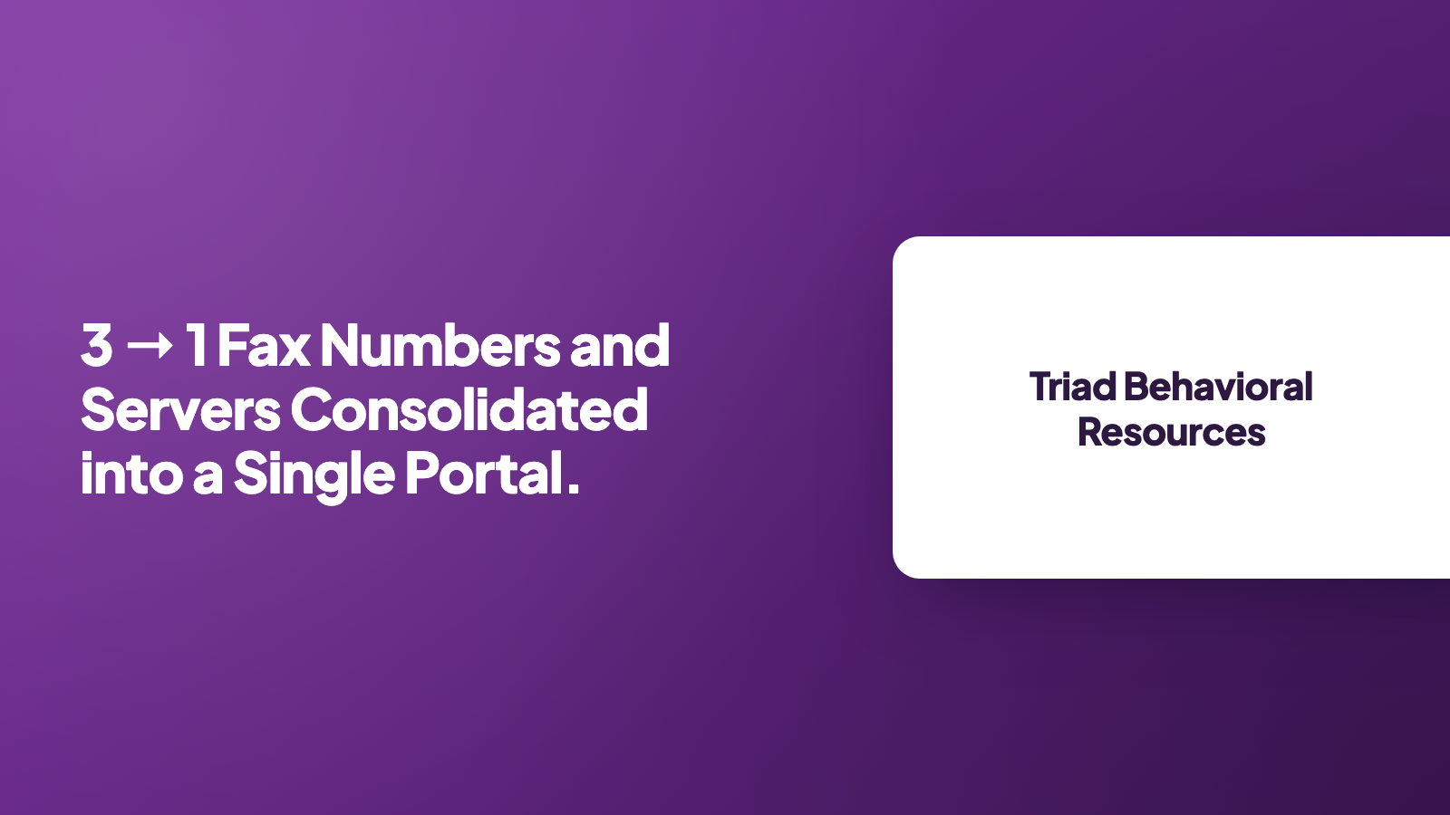 Triad Behavioral Resources: fax numbers and servers consolidated into a single portal
