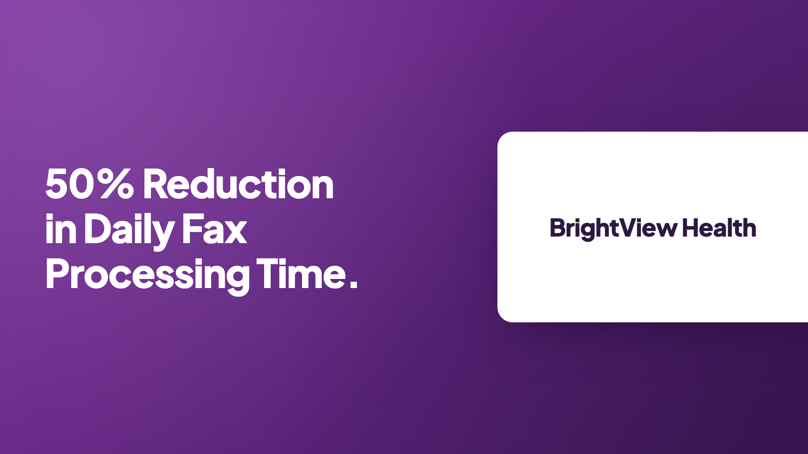 BrightView Health: 50% reduction in daily fax processing time