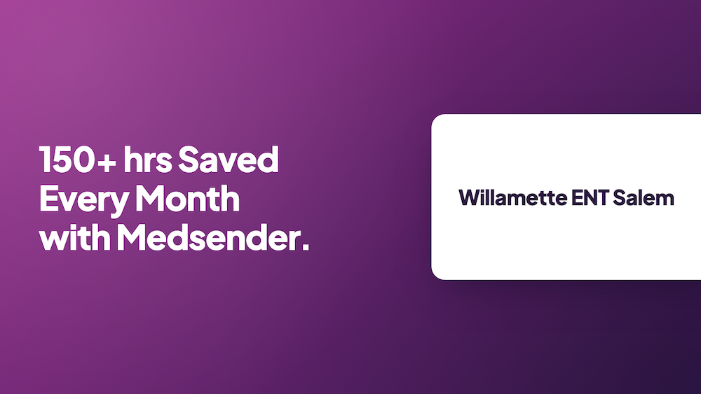 Willamette ENT Salem: 150+ hrs saved every month with Medsender