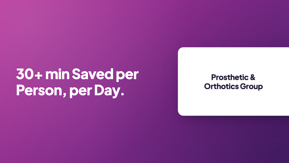 Prosthetic & Orthotics Group: 30+ min saved per person, per day