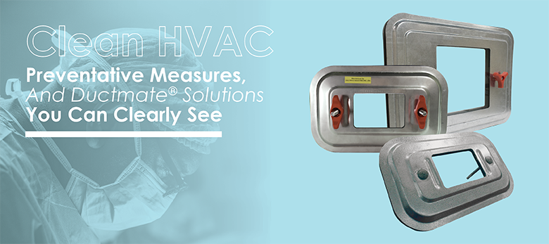 Clean HVAC Preventative Measures & Ductmate Solutions You Can Clearly See
