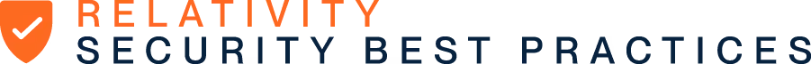 Relativity security best practices for protecting sensitive eDiscovery data
