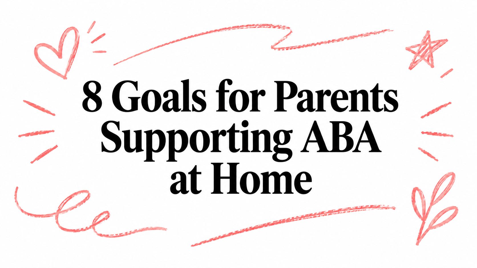 8 Goals for Parents Supporting ABA at Home
