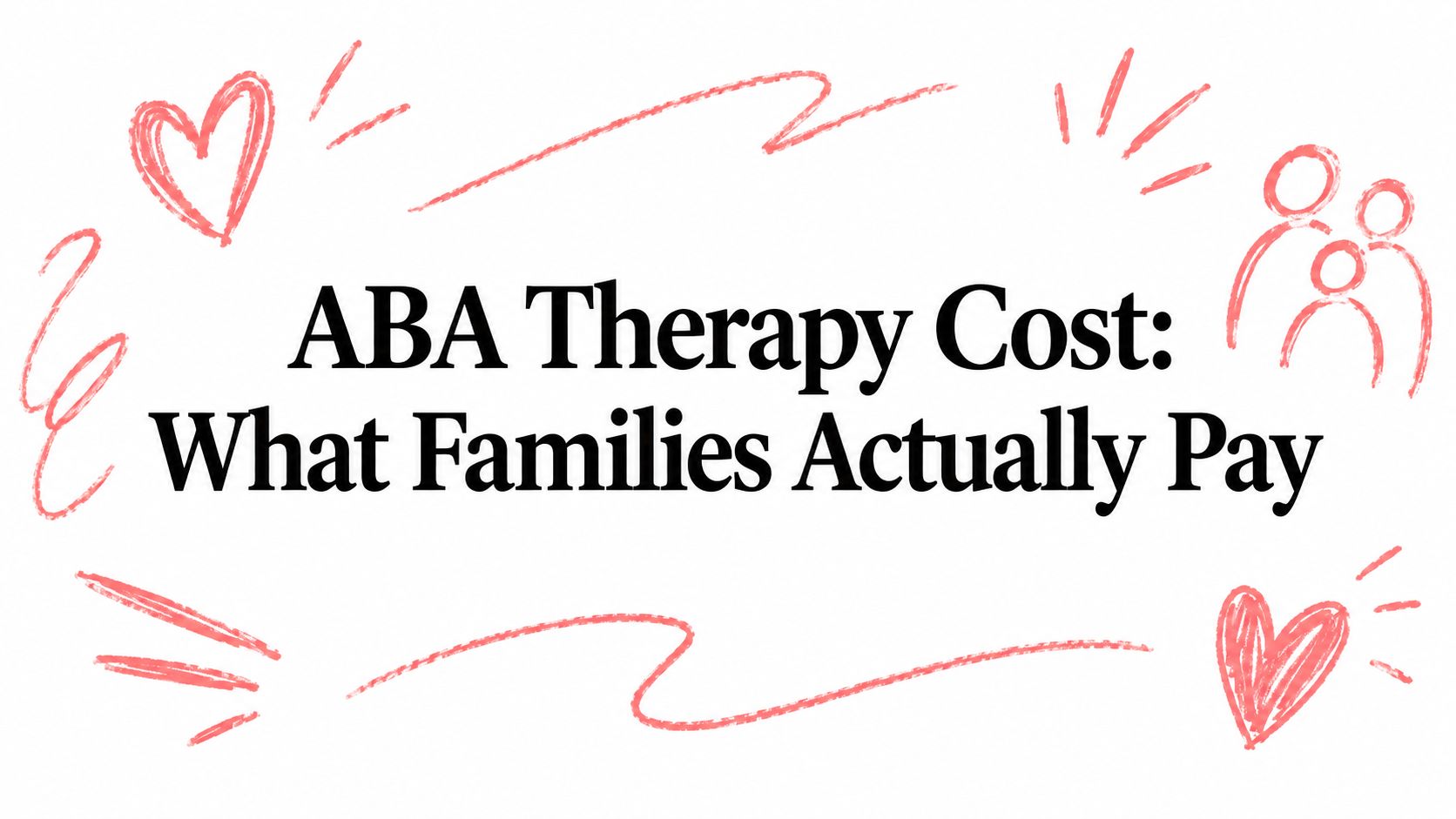 ABA Therapy Cost: What Families Actually Pay