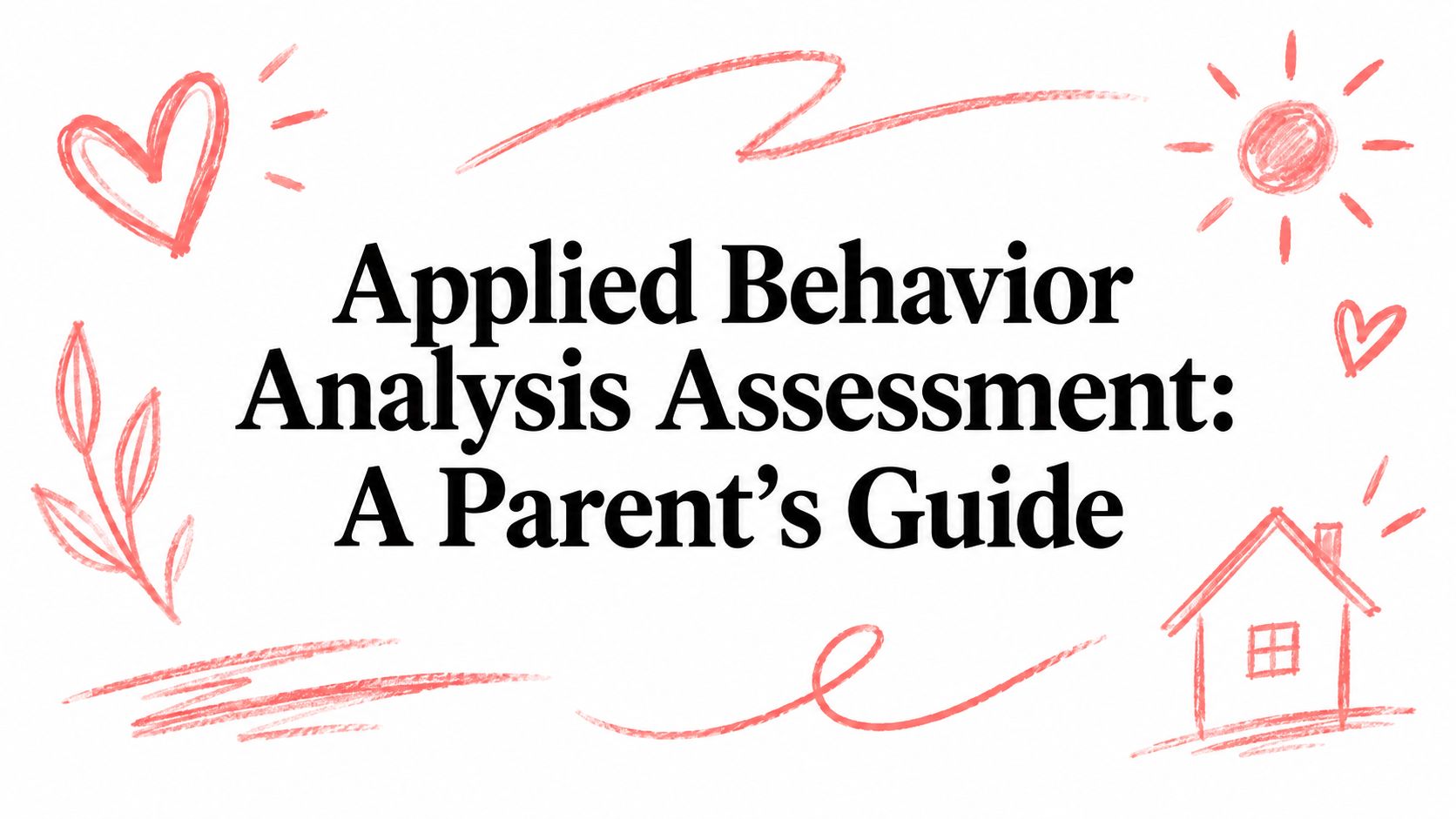 Applied Behavior Analysis Assessment: A Parent's Guide