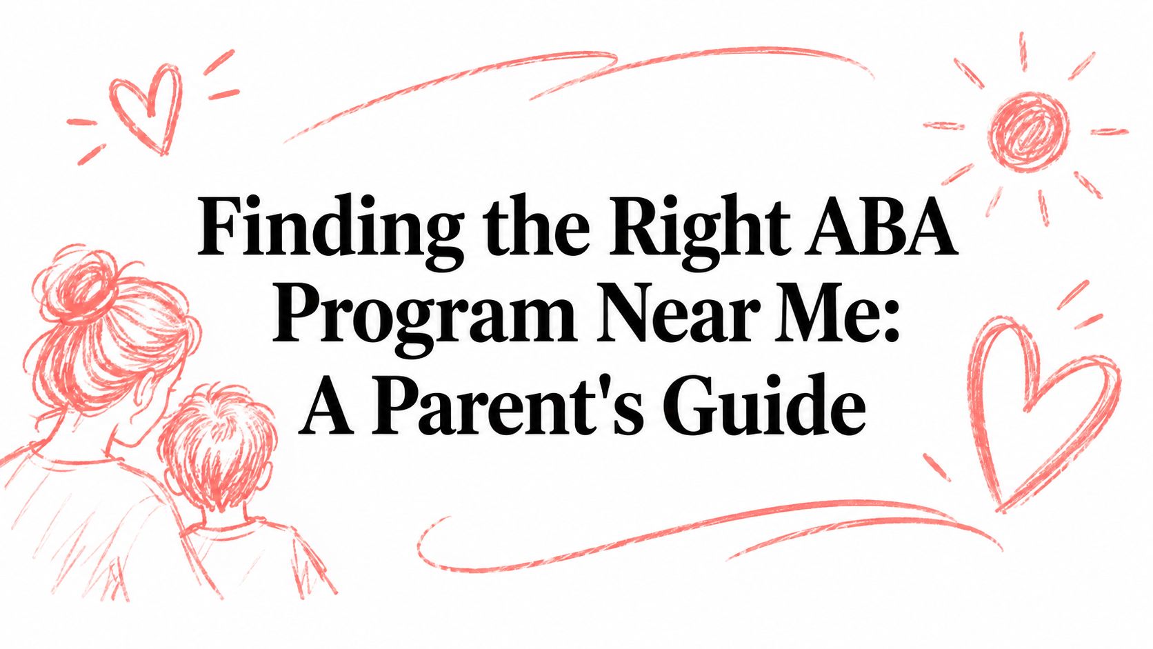 Finding the Right ABA Program Near Me: A Parent's Guide