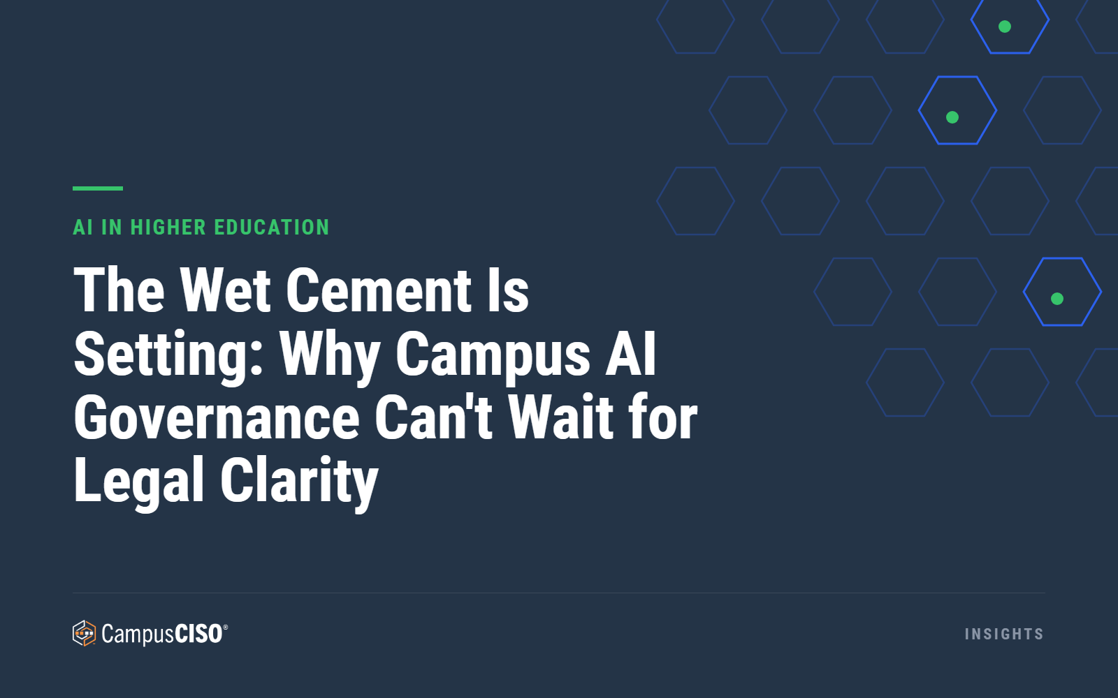 The Wet Cement Is Setting: Why Campus AI Governance Can't Wait for Legal Clarity — CampusCISO Insights