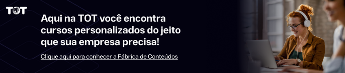 Aqui na TOT Educação Corporativa você encontra cursos personalizados do jeito que sua empresa precisa