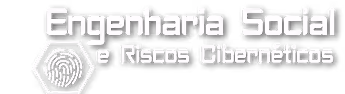 Engenharia Social e Riscos Cibernéticos