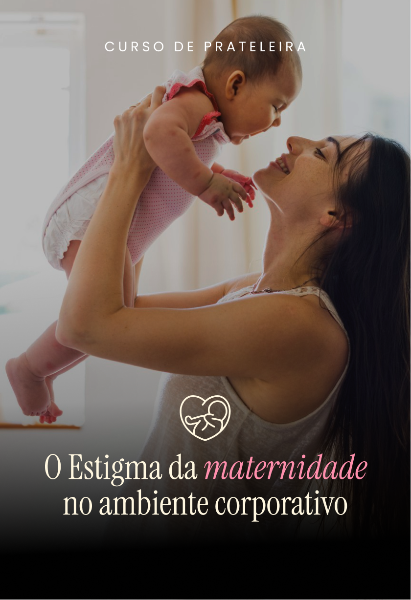 O Estigma da Maternidade no Ambiente Corporativo