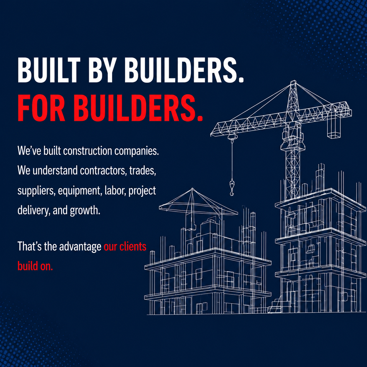 Built by Builders, for Builders.