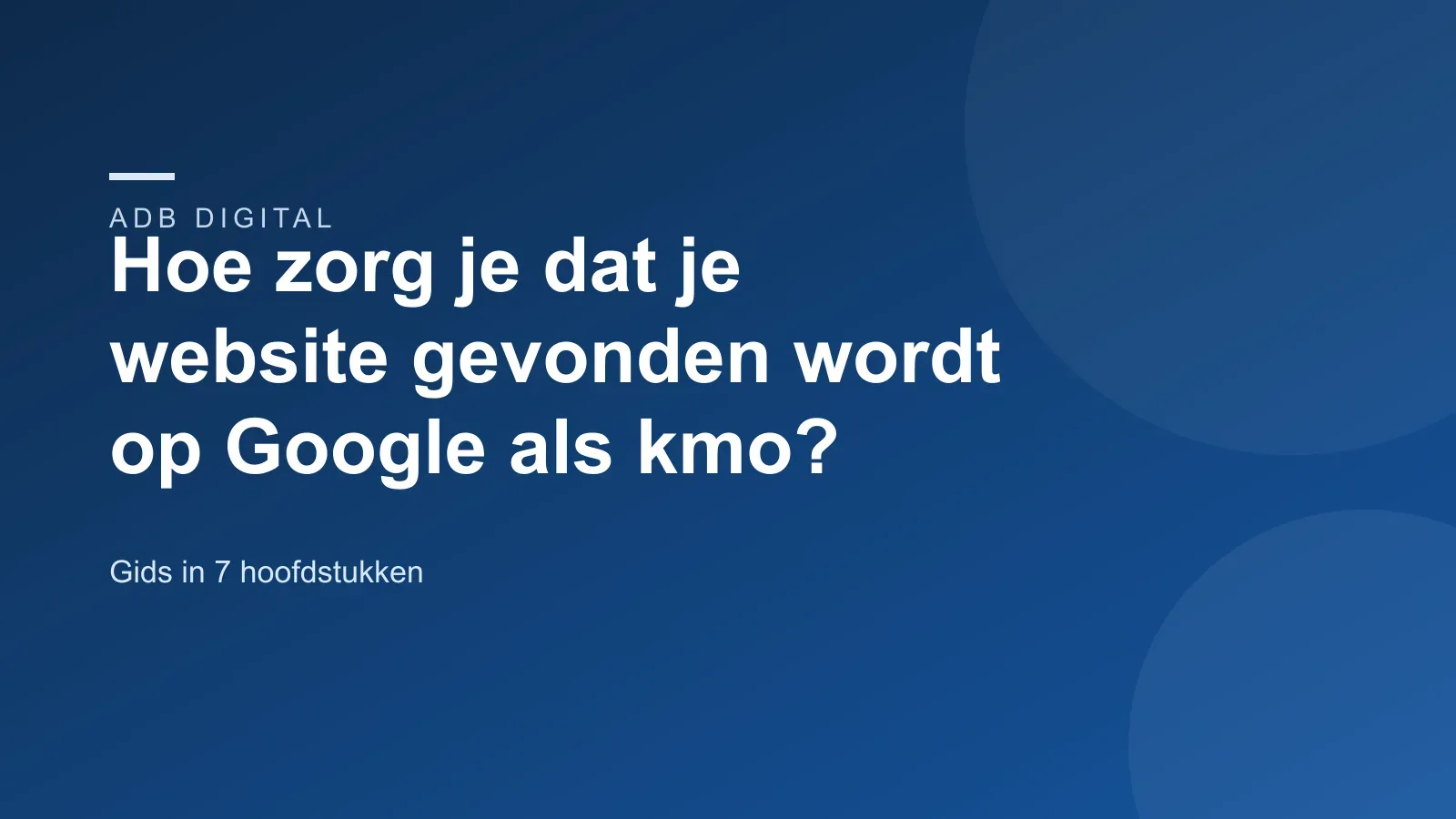 Hoe zorg je dat je website gevonden wordt op Google als kmo? De complete gids
