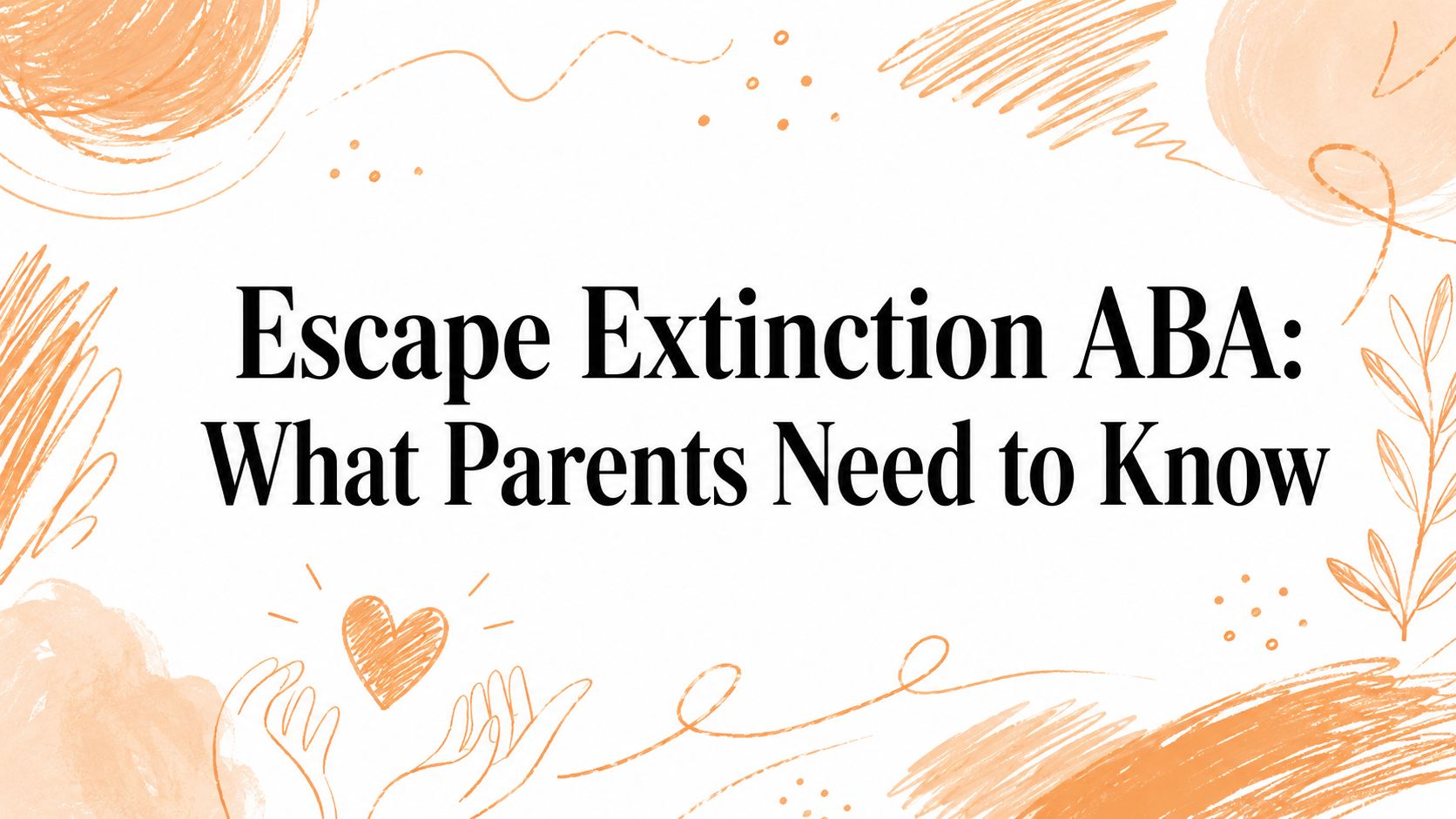 Escape Extinction ABA: What Parents Need to Know