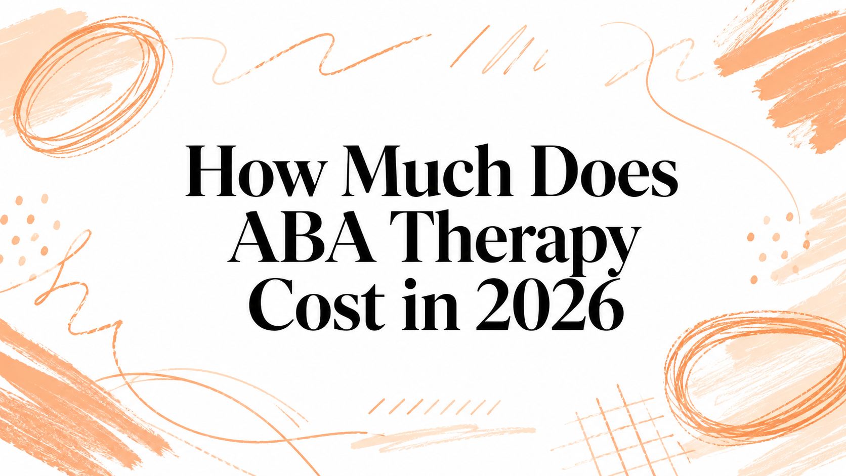 How Much Does ABA Therapy Cost in 2026
