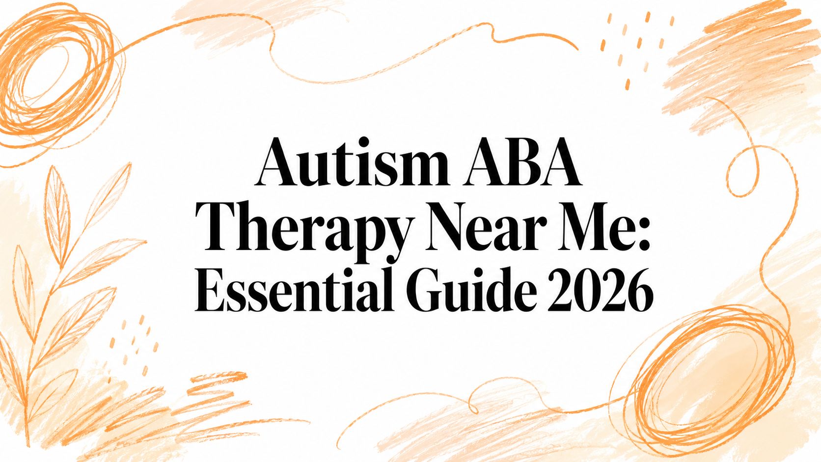 Autism ABA Therapy Near Me: Essential Guide 2026