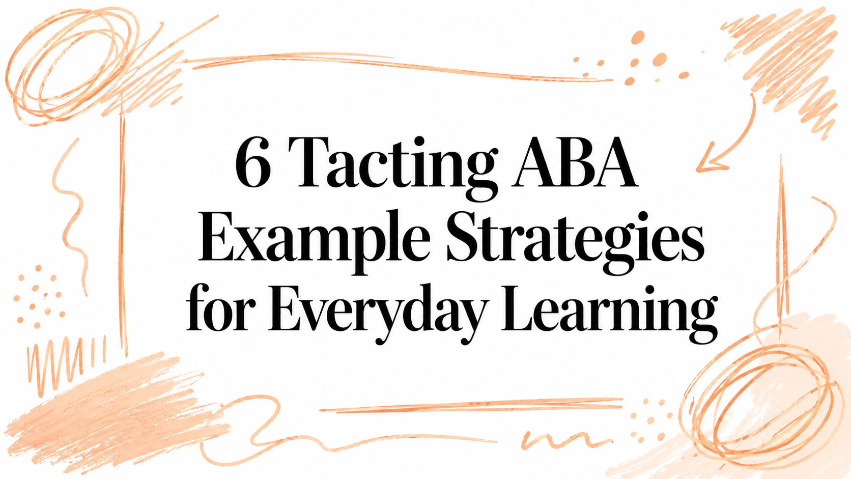 6 Tacting ABA Example Strategies for Everyday Learning