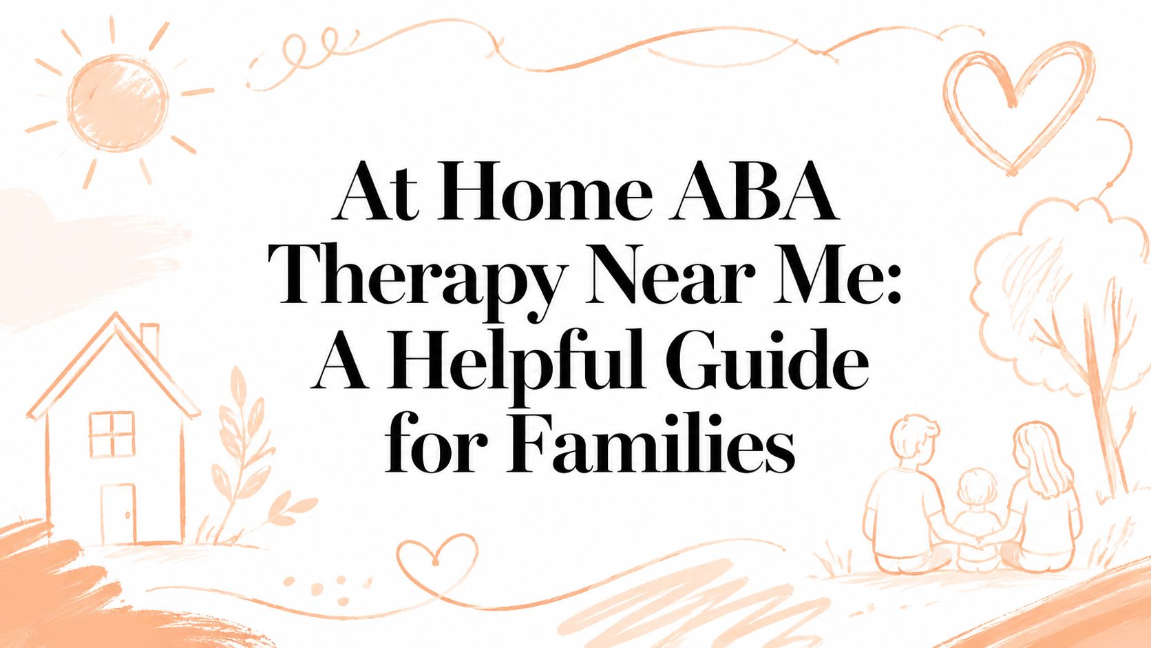 At Home ABA Therapy Near Me: A Helpful Guide for Families