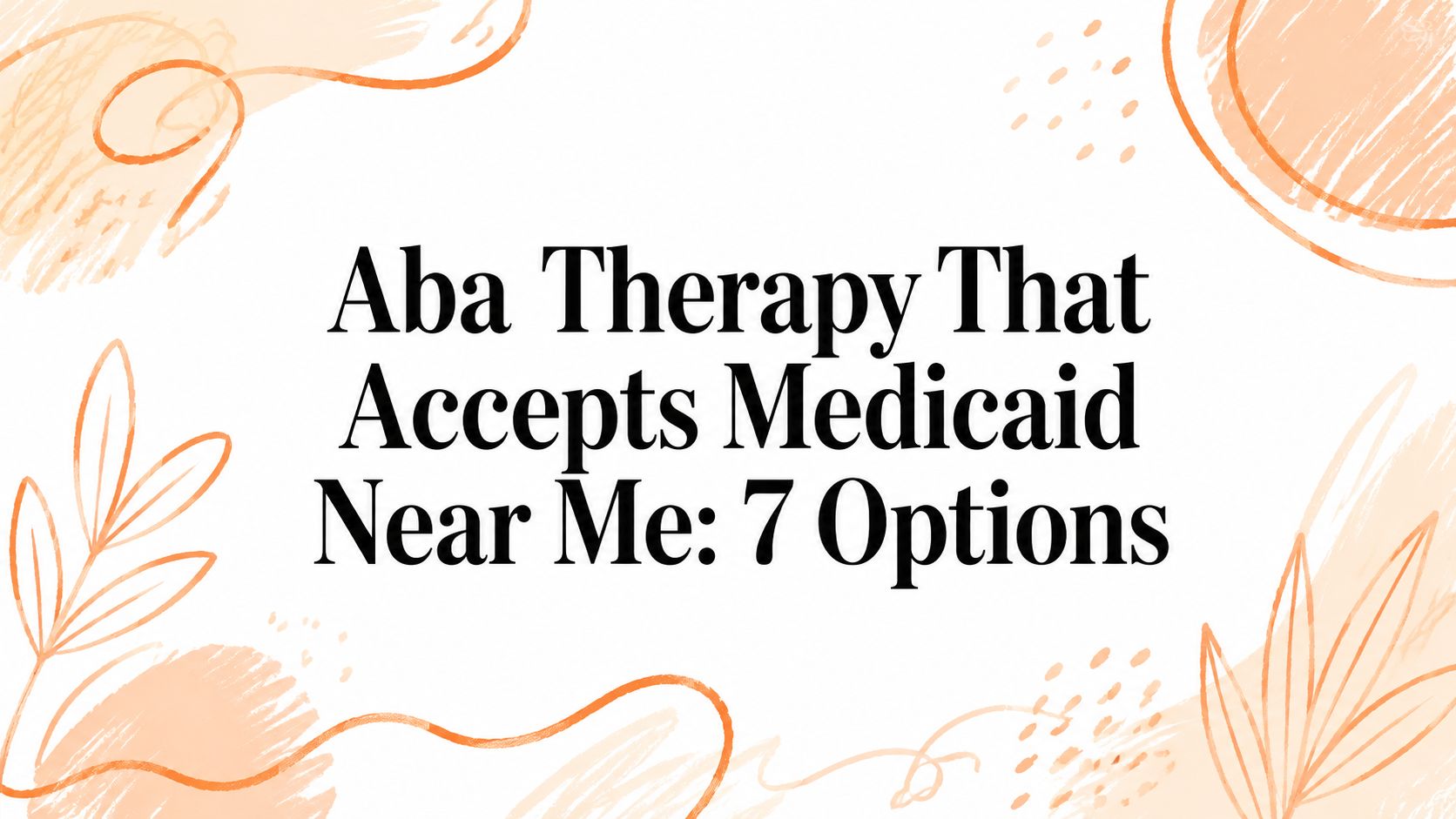 Aba Therapy That Accepts Medicaid Near Me: 7 Options