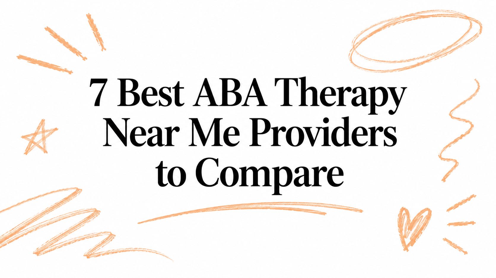 7 Best ABA Therapy Near Me Providers to Compare