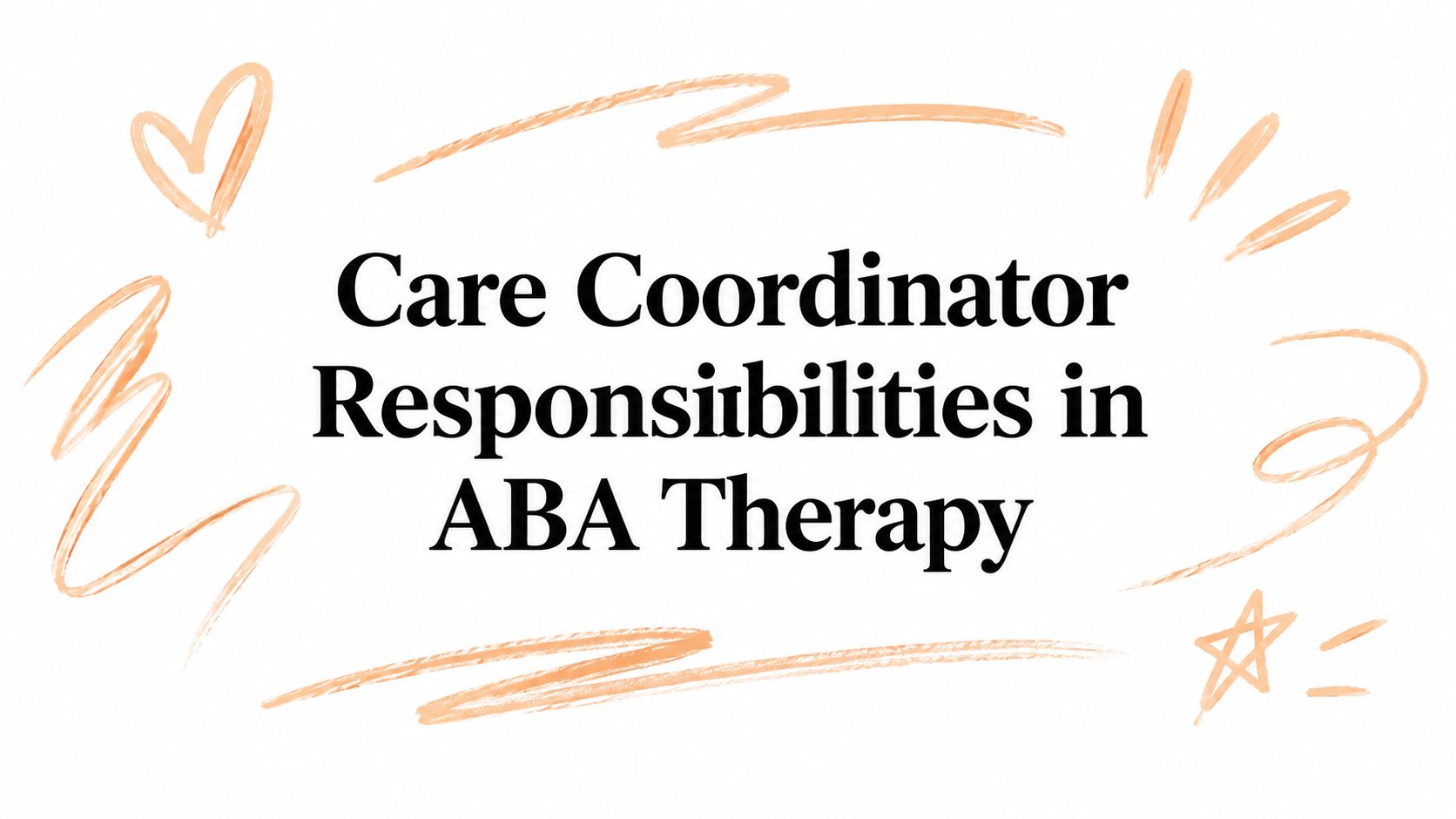 Care Coordinator Responsibilities in ABA Therapy