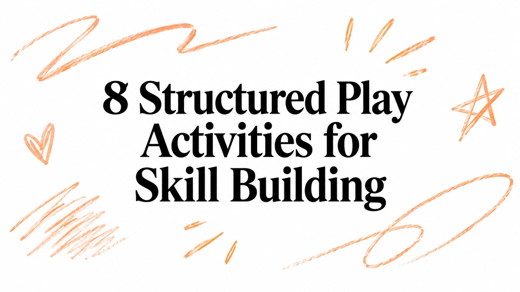 8 Structured Play Activities for Skill Building