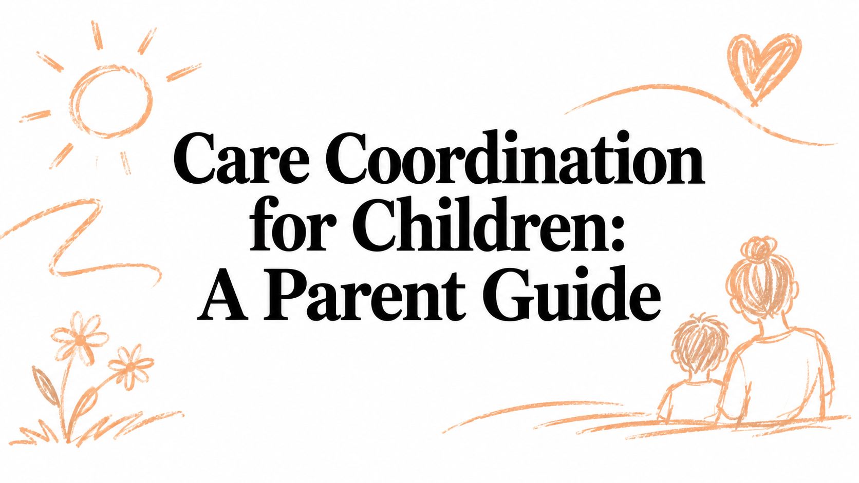 Care Coordination for Children: A Parent Guide