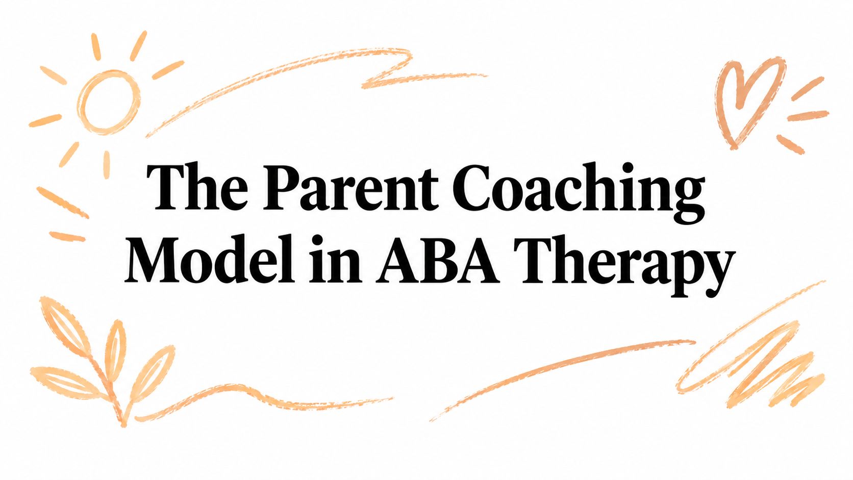 The Parent Coaching Model in ABA Therapy