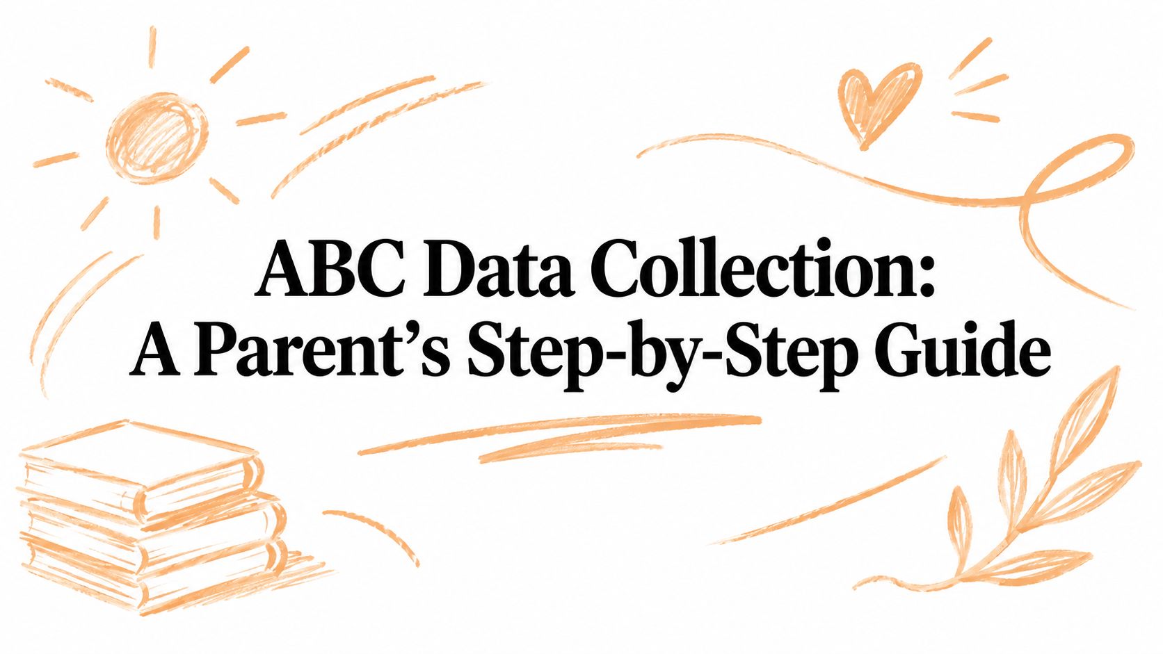 ABC Data Collection: A Parent's Step-by-Step Guide