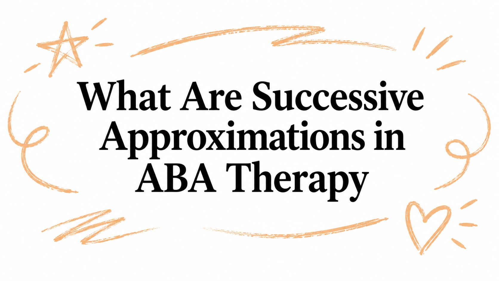What Are Successive Approximations in ABA Therapy
