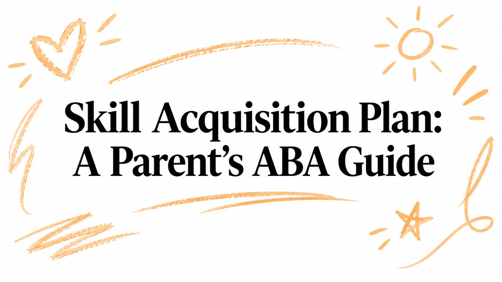 Skill Acquisition Plan: A Parent's ABA Guide