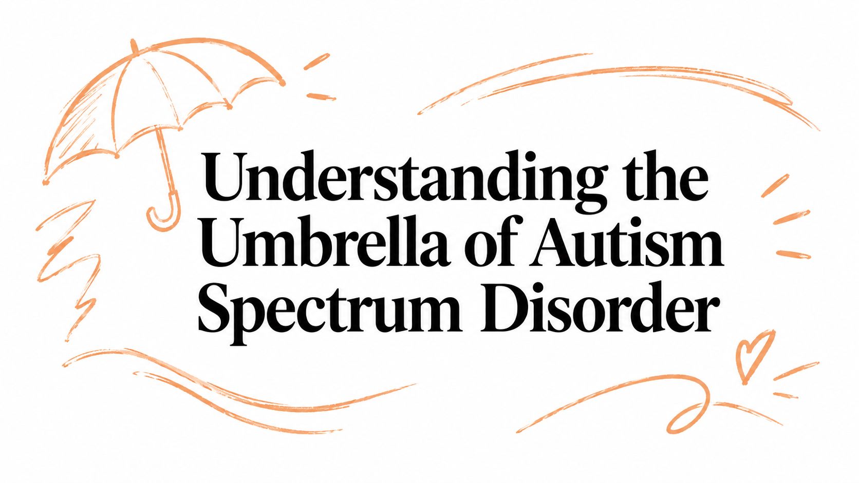 Understanding the Umbrella of Autism Spectrum Disorder