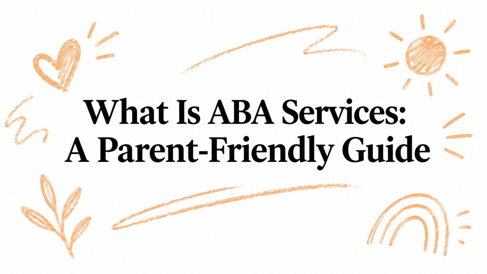 What Is ABA Services: A Parent-Friendly Guide