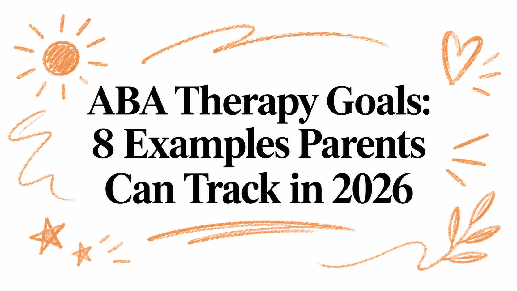 ABA Therapy Goals: 8 Examples Parents Can Track in 2026